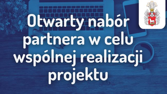 Ogłoszenie o otwartym naborze partnera w celu wspólnej...